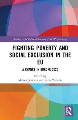 Fighting Poverty and Social Exclusion in the EU: A Chance in Europe 2020 by Jessoula, Matteo