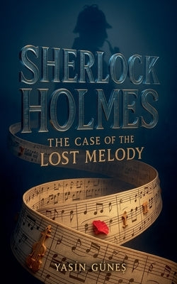 Sherlock Holmes - The Case of the Lost Melody by Güne&#351;, Yasin