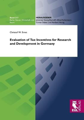 Evaluation of Tax Incentives for Research and Development in Germany by Ernst, Christof W.