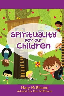 Spirituality For Our Children by McElhone, Mary C.