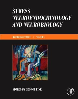 Stress: Neuroendocrinology and Neurobiology: Handbook of Stress Series, Volume 2 by Fink, George
