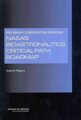 Preliminary Considerations Regarding Nasa's Bioastronautics Critical Path Roadmap: Interim Report by Institute of Medicine