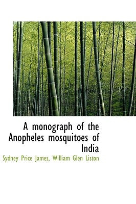 A monograph of the Anopheles mosquitoes of India by Liston, William Glen