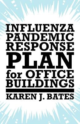 Influenza Pandemic Response Plan for Office Buildings by Bates, Karen J.
