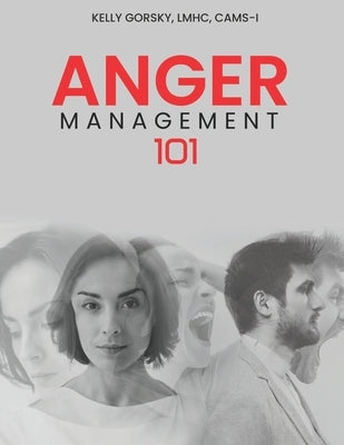 Anger Management 101 by Gorsky, Kelly