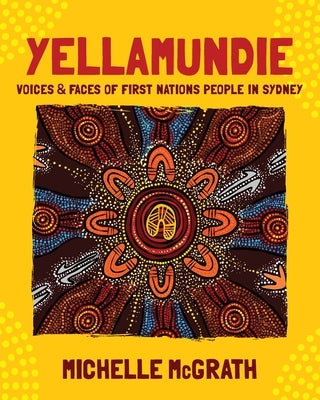 Yellamundie: Voices and faces of First Nations People in Sydney by McGrath, Michelle