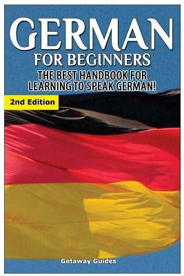 German for Beginners: The Best Handbook for Learning to Speak German by Guides, Getaway