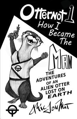 Otternot 1: How I Became The Man by Mat, MIC Jon