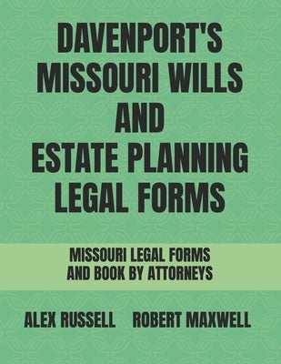 Davenport's Missouri Wills And Estate Planning Legal Forms by Maxwell, Robert