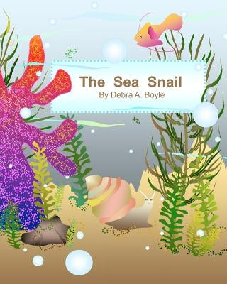 The Sea Snail by Boyle, Debra A.