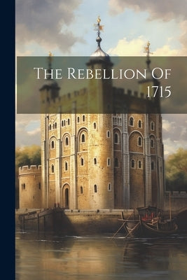 The Rebellion Of 1715 by Anonymous