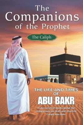 The Companions of the Prophet: The Caliphate by Masud, Asim