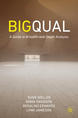 Big Qual: A Guide to Breadth-And-Depth Analysis by Weller, Susie