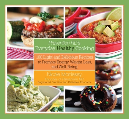 Prevention Rd's Everyday Healthy Cooking: 100 Light and Delicious Recipes to Promote Energy, Weight Loss, and Well-Being by Morrissey, Nicole