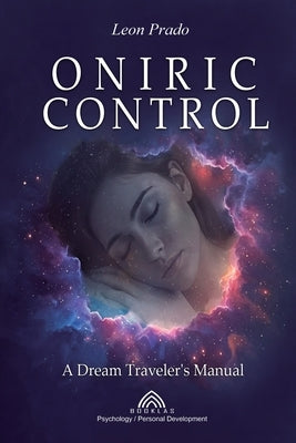 Oníric Control: A Dream Traveler's Manual by Prado, Leon