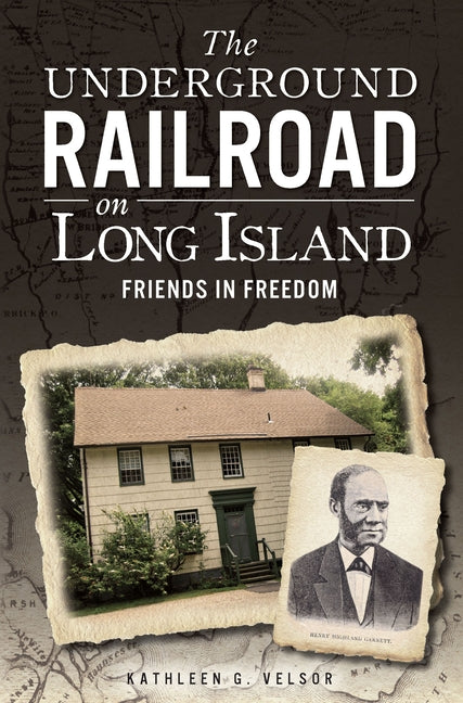 The Underground Railroad on Long Island: Friends in Freedom by Velsor, Kathleen G.