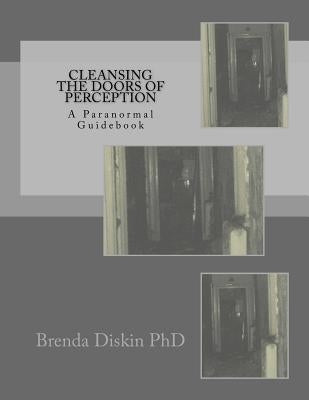 Cleansing The Doors Of Perception: A Paranormal Guidebook by Diskin, Brenda