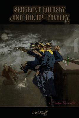 Sergeant Goldsby and the 10th Cavalry: The Worm Turns by Staff, Fred P.