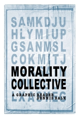 Morality Collective: A Graphic Reader by Balk, Dennis Ray
