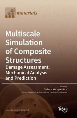 Multiscale Simulation of Composite Structures: Damage Assessment, Mechanical Analysis and Prediction by Georgantzinos, Stelios K.