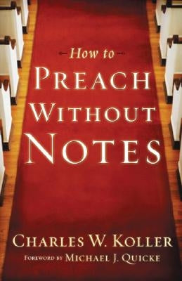 How to Preach Without Notes by Koller, Charles W.