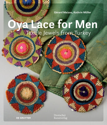 Oya Lace for Men: Textile Jewels from Turkey by Maizou, Gérard
