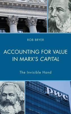 Accounting for Value in Marx's Capital: The Invisible Hand by Bryer, Robert