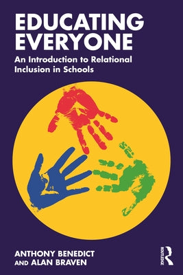 Educating Everyone: An Introduction to Relational Inclusion in Schools by Benedict, Anthony