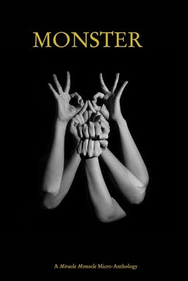 Monster: A Miracle Monocle Micro-Anthology by Strickley, Sarah Anne