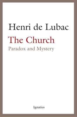 The Church: Paradox and Mystery by De Lubac, Henri
