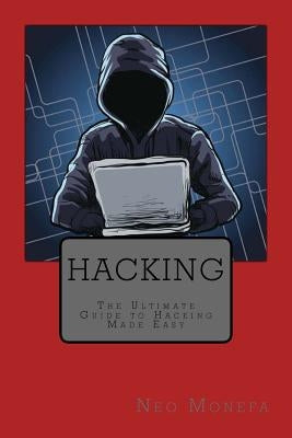 Hacking: The Ultimate Guide to Hacking Made Easy by Monefa, Neo