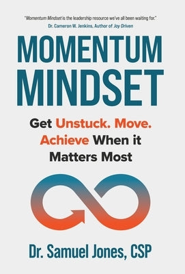 Momentum Mindset: Get Unstuck. Move. Achieve When It Matters Most by Jones, Samuel