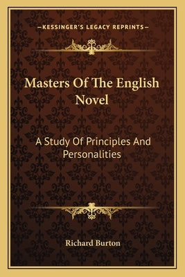 Masters Of The English Novel: A Study Of Principles And Personalities by Burton, Richard