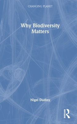 Why Biodiversity Matters by Dudley, Nigel