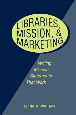Libraries, Mission, and Marketing by Wallace, Linda