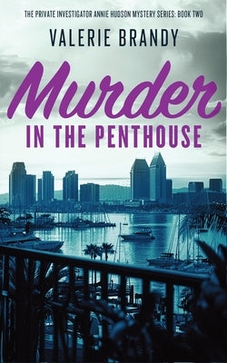 Murder in the Penthouse: The Private Investigator Annie Hudson Mystery Series: Book Two by Brandy, Valerie