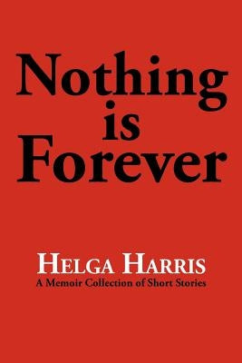 Nothing Is Forever by Harris, Helga