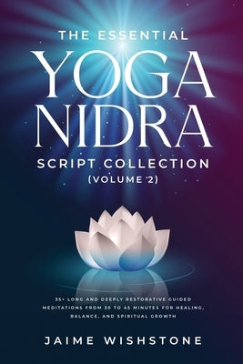 The Essential Yoga Nidra Script Collection (Volume 2): 35+ Long and Deeply Restorative Guided Meditations from 30 to 45 Minutes for Healing, Balance, by Tsai, Nick