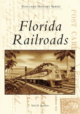 Florida Railroads by Bramson, Seth H.