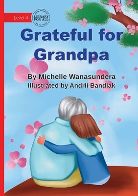 Grateful for Grandpa by Wanasundera, Michelle