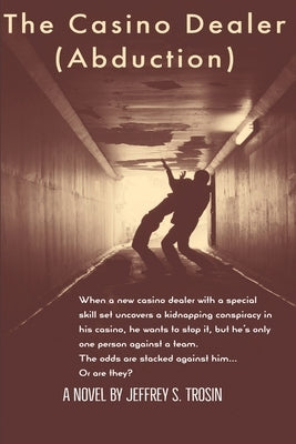 The Casino Dealer: Abduction by Trosin, Jeffrey Scott