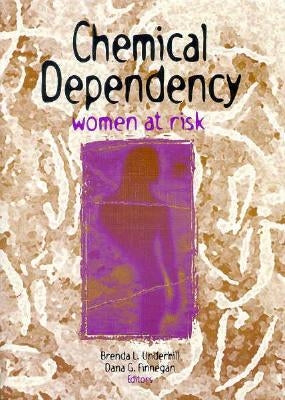 Chemical Dependency: Women at Risk by Finnegan, Dana