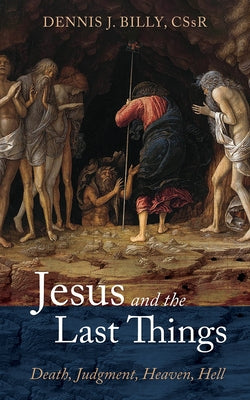 Jesus and the Last Things by Billy, Dennis J. Cssr