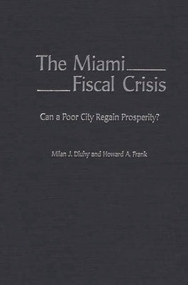 The Miami Fiscal Crisis: Can a Poor City Regain Prosperity? by Dluhy, Milan