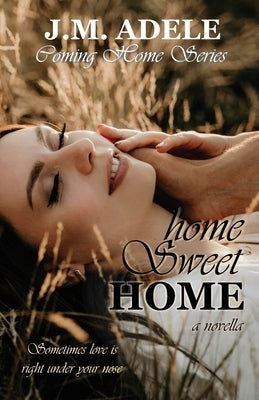 Home Sweet Home: a Novella by Adele, J. M.