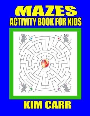 Mazes: Activity Book for Kids by Carr, Kim