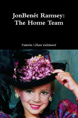 JonBenét Ramsey: The Home Team by Valemont, Pamela Lillian