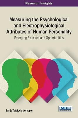 Measuring the Psychological and Electrophysiological Attributes of Human Personality: Emerging Research and Opportunities by Vorkapic, Sanja Tatalovic