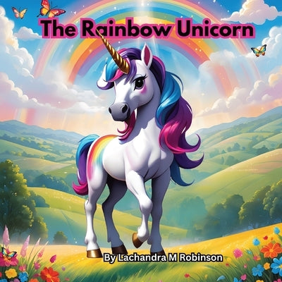 The Rainbow Unicorn by Robinson, Lachandra M.