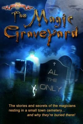 The Magic Graveyard: The stories and secrets of the magicians resting in a small town cemetery ... and why they're buried there! by Blackmore, Chris